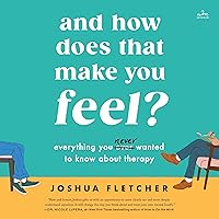 And How Does That Make You Feel?: Everything You (N)ever Wanted to Know About Therapy And How Does That Make You Feel?: Everything You (N)ever Wanted to Know About Therapy Audible Audiobook Hardcover Kindle Audio CD