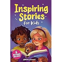 Inspiring Stories for Kids: 10 Empowering Tales to Spark Self-Confidence, Catalyze Courage and Promote Perseverance for Brilliant Boys and Girls (Motivational ... Amazing Children and Young Readers Book 1)