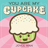 You Are My Cupcake You Are My Cupcake Board book Hardcover