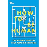 How To Be Human: The Ultimate Guide to Your Amazing Existence How To Be Human: The Ultimate Guide to Your Amazing Existence Paperback Kindle Audible Audiobook Hardcover