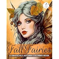Autumn Coloring Book: 30 Fall Themed Forest Fairy Coloring Pages for Adults in Beautiful & Enchanting Magical Scenes Designed for Mindfulness Stress ... For Your Mind (Fantasy Fairy Books For Women) Autumn Coloring Book: 30 Fall Themed Forest Fairy Coloring Pages for Adults in Beautiful & Enchanting Magical Scenes Designed for Mindfulness Stress ... For Your Mind (Fantasy Fairy Books For Women) Paperback