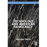Technology and American Democracy Technology and American Democracy Kindle Hardcover Paperback