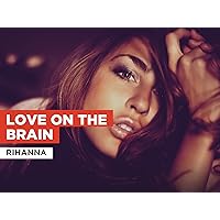 Love On The Brain in the Style of Rihanna