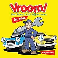 Vroom! How Does A Car Engine Work for Kids Vroom! How Does A Car Engine Work for Kids Paperback Kindle