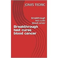 Breakthrough test cures blood cancer: Breakthrough test cures blood cancer