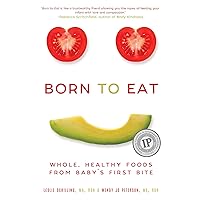 Born to Eat: Whole, Healthy Foods from Baby's First Bite