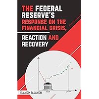 The Federal Reserve’s Response on the Financial Crisis, Reaction and Recovery (Islamdin Tajamow) The Federal Reserve’s Response on the Financial Crisis, Reaction and Recovery (Islamdin Tajamow) Kindle Paperback
