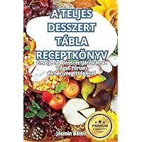 A Teljes Desszert Tábla Receptkönyv (Hungarian Edition)