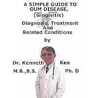 A Simple Guide To Gum Disease, (Gingivitis) Diagnosis, Treatment And Related Conditions (A Simple Guide to Medical Conditions) A Simple Guide To Gum Disease, (Gingivitis) Diagnosis, Treatment And Related Conditions (A Simple Guide to Medical Conditions) Kindle