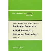 Production Economics: A Dual Approach to Theory and Applications: Applications of the Theory of Production Production Economics: A Dual Approach to Theory and Applications: Applications of the Theory of Production Paperback Kindle Textbook Binding