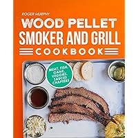 Wood Pellet Smoker and Grill Cookbook: The Ultimate Smoker Cookbook for Smoking Meat, The Art of Making Barbecue with Your Pellet Grill