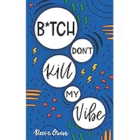 B*tch Don't Kill My Vibe: How To Stop Worrying, End Negative Thinking, Cultivate Positive Thoughts, And Start Living Your Best Life (Self help with a little sass.) B*tch Don't Kill My Vibe: How To Stop Worrying, End Negative Thinking, Cultivate Positive Thoughts, And Start Living Your Best Life (Self help with a little sass.) Paperback Kindle Hardcover