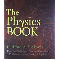 The Physics Book: From the Big Bang to Quantum Resurrection, 250 Milestones in the History of Physics (Union Square & Co. Milestones) The Physics Book: From the Big Bang to Quantum Resurrection, 250 Milestones in the History of Physics (Union Square & Co. Milestones) Hardcover Kindle