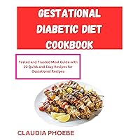 GESTATIONAL DIABETIC DIET COOKBOOK: Tested and Trusted Meal Guide with 20 Quick and Easy Recipes for Gestational Recipes with Pictures GESTATIONAL DIABETIC DIET COOKBOOK: Tested and Trusted Meal Guide with 20 Quick and Easy Recipes for Gestational Recipes with Pictures Kindle Paperback