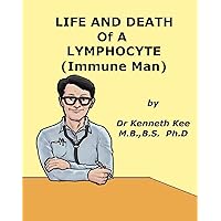 Life And Death of A Lymphocyte (Immune Man) (A Simple Guide to Medical Conditions) Life And Death of A Lymphocyte (Immune Man) (A Simple Guide to Medical Conditions) Kindle