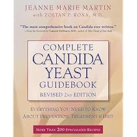 Complete Candida Yeast Guidebook, Revised 2nd Edition: Everything You Need to Know About Prevention, Treatment & Diet Complete Candida Yeast Guidebook, Revised 2nd Edition: Everything You Need to Know About Prevention, Treatment & Diet Paperback Kindle