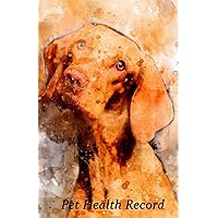 Pet Health Record: Dog Vaccination and Shot Record Note Book, Complete Puppy and Dog Immunization Schedule and Record with Hungarian Vizsla Cover