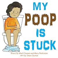 My Poop Is Stuck: Encourages Healthy Nutrition for Kids My Poop Is Stuck: Encourages Healthy Nutrition for Kids Paperback Hardcover