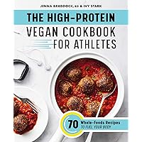 The High-Protein Vegan Cookbook for Athletes: 70 Whole-Foods Recipes to Fuel Your Body The High-Protein Vegan Cookbook for Athletes: 70 Whole-Foods Recipes to Fuel Your Body Paperback Kindle