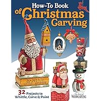 How-To Book of Christmas Carving: 32 Projects to Whittle, Carve & Paint How-To Book of Christmas Carving: 32 Projects to Whittle, Carve & Paint Kindle Paperback