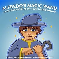 Alfredo's Magic Wand: A Children's Book About Acute Flaccid Myelitis Alfredo's Magic Wand: A Children's Book About Acute Flaccid Myelitis Kindle Paperback