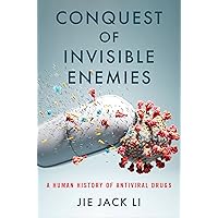 Conquest of Invisible Enemies: A Human History of Antiviral Drugs Conquest of Invisible Enemies: A Human History of Antiviral Drugs Kindle Hardcover