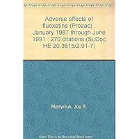 Adverse effects of fluoxetine (Prozac) : January 1987 through June 1991 : 270 citations (SuDoc HE 20.3615/2:91-7) Adverse effects of fluoxetine (Prozac) : January 1987 through June 1991 : 270 citations (SuDoc HE 20.3615/2:91-7) Paperback