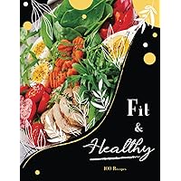 Healthy & Fit: A blank recipe book for Weight Loss. Write your 100 Healthy Recipes. Count calories and write your own recipes in your Journal. Lovely Gift Paperback (8.5 x 11, 110 Pages)
