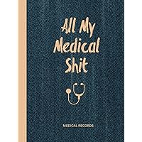 Medical Records, All My Medical Shit: Health Record Keeper, Health Wellness Tracker Journal, Medical History Records Medical Records, All My Medical Shit: Health Record Keeper, Health Wellness Tracker Journal, Medical History Records Hardcover Paperback