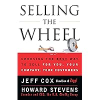 Selling The Wheel: Choosing The Best Way To Sell For You Your Company Your Customers Selling The Wheel: Choosing The Best Way To Sell For You Your Company Your Customers Paperback Kindle Hardcover