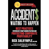 Accidents Waiting to Happen: Best Practices in Workers' Comp Administration and Protecting Corporate Profitability Accidents Waiting to Happen: Best Practices in Workers' Comp Administration and Protecting Corporate Profitability Paperback