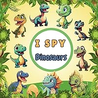 I Spy Dinosaurs for Kids Ages 2-5: A Game of Searching and Finding Different Dinosaurs for School and Preschool Children , Perfect Gift For Boys & Girls