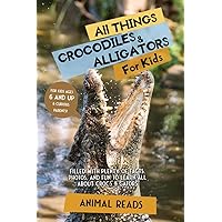 All Things Crocodiles & Alligators For Kids: Filled With Plenty of Facts, Photos, and Fun to Learn all About Crocs & Gators