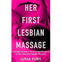Her First Lesbian Massage: A Straight Woman is Seduced and Pleasured by Her Dominant Sapphic Masseuse (Discovering Her Sapphic Side Through Lesbian Massage Book 3) Her First Lesbian Massage: A Straight Woman is Seduced and Pleasured by Her Dominant Sapphic Masseuse (Discovering Her Sapphic Side Through Lesbian Massage Book 3) Kindle