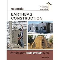 Essential Earthbag Construction: The Complete Step-by-Step Guide (Sustainable Building Essentials Series, 8) Essential Earthbag Construction: The Complete Step-by-Step Guide (Sustainable Building Essentials Series, 8) Paperback Kindle