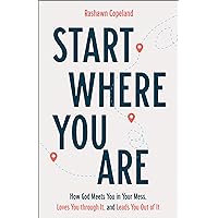 Start Where You Are: How God Meets You in Your Mess, Loves You through It, and Leads You Out of It Start Where You Are: How God Meets You in Your Mess, Loves You through It, and Leads You Out of It Kindle Paperback Audible Audiobook Hardcover Audio CD