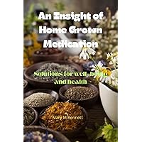 An insight of home grown medication : Solutions for well-being and health An insight of home grown medication : Solutions for well-being and health Kindle Paperback