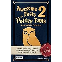 Awesome Facts for Potter Fans 2 – The Unofficial Collection: More Astonishing Facts & Secret Knowledge about the Most Famous Wizard