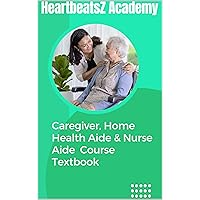 Caregiver, Home Health Aide & Nurse Aide Certificate Course Textbook Caregiver, Home Health Aide & Nurse Aide Certificate Course Textbook Kindle Hardcover Paperback