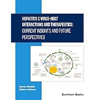 Hepatitis C Virus-Host Interactions and Therapeutics: Current Insights and Future Perspectives Hepatitis C Virus-Host Interactions and Therapeutics: Current Insights and Future Perspectives Kindle Hardcover Paperback