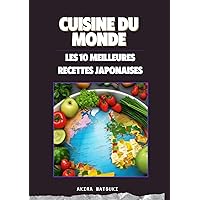 CUISINE DU MONDE - Les 10 meilleures recettes japonaises: Cuisine japonaise : 10 recettes phares pour épater vos invités (French Edition)