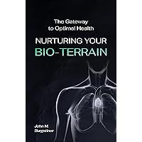 Nurturing Your Bio-Terrain: The Gateway to Optimal Health Nurturing Your Bio-Terrain: The Gateway to Optimal Health Kindle Paperback