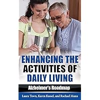 Enhancing the Activities of Daily Living: Alzheimer's Roadmap Enhancing the Activities of Daily Living: Alzheimer's Roadmap Paperback Kindle