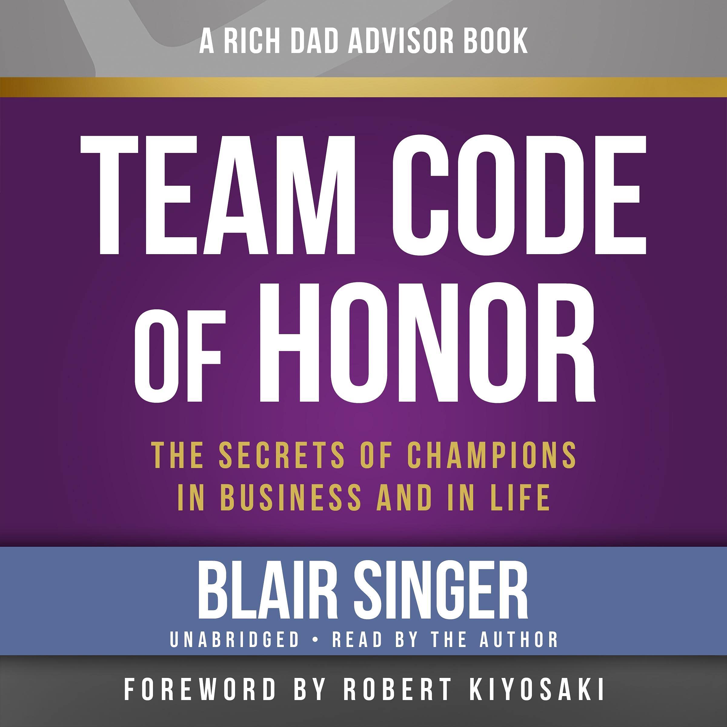 Team Code of Honor: The Secrets of Champions in Business and in Life: Rich Dad Advisors