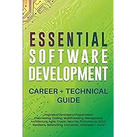 Essential Software Development Career + Technical Guide: Engineers/Developers/Programmers: Interviewing, Coding, Multithreading, Management, Architecture, Agile, Crypto, Security, Performance, UI/UX..