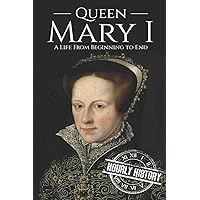 Queen Mary I: A Life From Beginning to End (Biographies of British Royalty) Queen Mary I: A Life From Beginning to End (Biographies of British Royalty) Paperback Kindle Audible Audiobook Hardcover