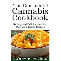The Continental Cannabis Cookbook: 80 Easy and Delicious Medical Marijuana Edible Recipes The Continental Cannabis Cookbook: 80 Easy and Delicious Medical Marijuana Edible Recipes Kindle Paperback