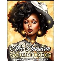 Afro American Vintage Ladies Grayscale Coloring Book For Adults: Featuring Gorgeous Illustrations of African American Women, Beautiful Hairstyles, ... and more! For Relaxation and Empowerment Afro American Vintage Ladies Grayscale Coloring Book For Adults: Featuring Gorgeous Illustrations of African American Women, Beautiful Hairstyles, ... and more! For Relaxation and Empowerment Paperback