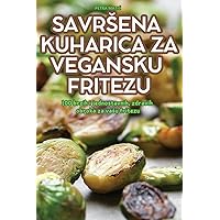 Savrsena Kuharica Za Vegansku Fritezu (Croatian Edition)