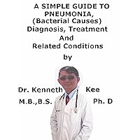 A Simple Guide To Pneumonia, (Bacterial Causes) Diagnosis, Treatment And Related Conditions (A Simple Guide to Medical Conditions) A Simple Guide To Pneumonia, (Bacterial Causes) Diagnosis, Treatment And Related Conditions (A Simple Guide to Medical Conditions) Kindle